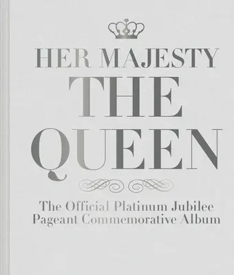 Jej Wysokość Królowa: Oficjalny album upamiętniający platynowy jubileusz - Her Majesty the Queen: The Official Platinum Jubilee Pageant Commemorative Album