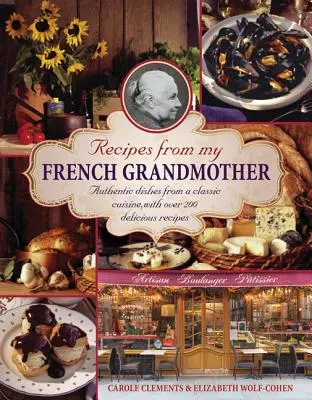 Przepisy od mojej francuskiej babci: Autentyczne dania klasycznej kuchni z ponad 200 pysznymi przepisami - Recipes from My French Grandmother: Authentic Dishes from a Classic Cuisine, with Over 200 Delicious Recipes