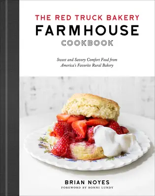 Książka kucharska Red Truck Bakery Farmhouse: Słodkie i pikantne komfortowe jedzenie z ulubionej wiejskiej piekarni w Ameryce - The Red Truck Bakery Farmhouse Cookbook: Sweet and Savory Comfort Food from America's Favorite Rural Bakery