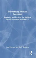 Elementary Online Learning: Strategie i projekty budowania edukacji wirtualnej, klasy K-5 - Elementary Online Learning: Strategies and Designs for Building Virtual Education, Grades K-5