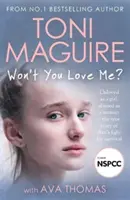 Won't You Love Me? - Niekochana jako dziewczynka, maltretowana jako kobieta - prawdziwa historia walki Avy o przetrwanie, z bestsellera nr 1 - Won't You Love Me? - Unloved as a girl, abused as a woman - the true story of Ava's fight for survival, from the No.1 bestseller