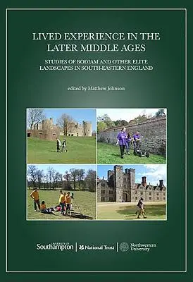 Żywe doświadczenie w późniejszym średniowieczu: Studia nad Bodiam i innymi elitarnymi krajobrazami w południowo-wschodniej Anglii - Lived Experience in the Later Middle Ages: Studies of Bodiam and Other Elite Landscapes in South-Eastern England