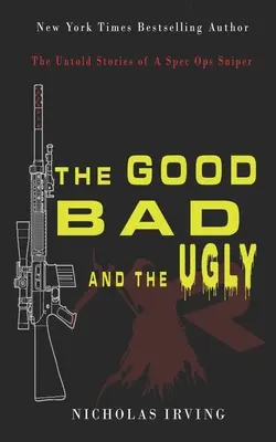 Dobry, zły i brzydki: Nieopowiedziane historie snajpera Spec Ops - The Good, Bad and the Ugly: The Untold Stories of a Spec Ops Sniper