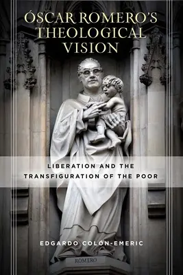 Teologiczna wizja blizniego Romero: Wyzwolenie i przemienienie ubogich - scar Romero's Theological Vision: Liberation and the Transfiguration of the Poor