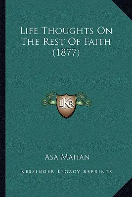 Myśli życiowe na temat reszty wiary (1877) - Life Thoughts On The Rest Of Faith (1877)