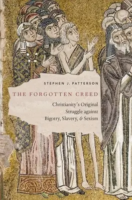 Zapomniane kredo: pierwotna walka chrześcijaństwa z bigoterią, niewolnictwem i seksizmem - The Forgotten Creed: Christianity's Original Struggle Against Bigotry, Slavery, and Sexism