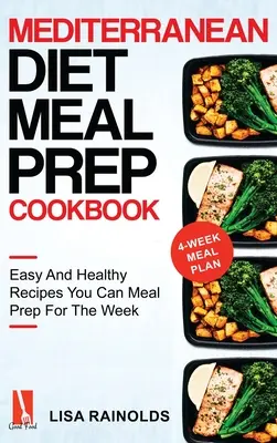 Książka kucharska z dietą śródziemnomorską: Łatwe i zdrowe przepisy, które można przygotować na tydzień - Mediterranean Diet Meal Prep Cookbook: Easy And Healthy Recipes You Can Meal Prep For The Week