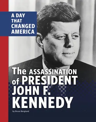 Zabójstwo prezydenta Johna F. Kennedy'ego: Dzień, który zmienił Amerykę - The Assassination of President John F. Kennedy: A Day That Changed America