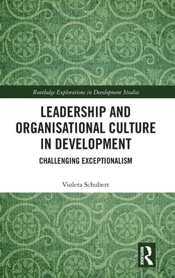 Przywództwo i kultura organizacyjna w rozwoju: Wyzwanie dla wyjątkowości - Leadership and Organisational Culture in Development: Challenging Exceptionalism