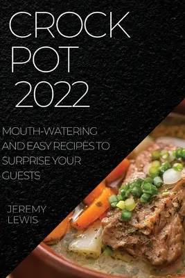 Crock Pot 2022: Przepyszne i łatwe przepisy, które zaskoczą gości - Crock Pot 2022: Mouth-Watering and Easy Recipes to Surprise Your Guests