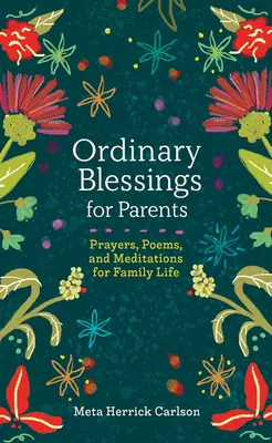 Zwykłe błogosławieństwa dla rodziców: Modlitwy, wiersze i medytacje dla życia rodzinnego - Ordinary Blessings for Parents: Prayers, Poems, and Meditations for Family Life