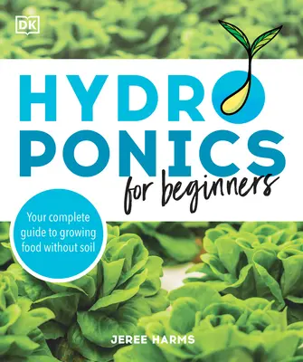 Hydroponika dla początkujących: Kompletny przewodnik po uprawie żywności bez gleby - Hydroponics for Beginners: Your Complete Guide to Growing Food Without Soil