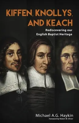 Kiffen, Knollys i Keach: Odkrywając na nowo nasze angielskie dziedzictwo baptystyczne - Kiffen, Knollys, and Keach: Rediscovering our English Baptist Heritage