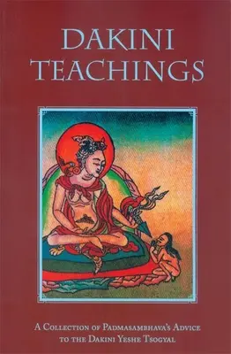 Nauki Dakini: Zbiór rad Padmasambhawy dla dakini Yeshe Tsogyal - Dakini Teachings: A Collectin of Padmasambhava's Advice to the Dakini Yeshe Tsogyal