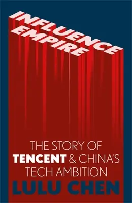 Imperium wpływów: Wewnątrz historii Tencent i chińskich ambicji technologicznych - Influence Empire: Inside the Story of Tencent and China's Tech Ambition