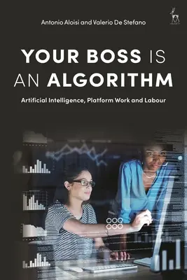 Twój szef jest algorytmem: Sztuczna inteligencja, praca na platformie i praca - Your Boss Is an Algorithm: Artificial Intelligence, Platform Work and Labour