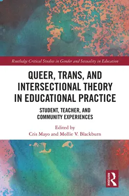 Teoria queer, trans i intersekcjonalna w praktyce edukacyjnej: Doświadczenia uczniów, nauczycieli i społeczności - Queer, Trans, and Intersectional Theory in Educational Practice: Student, Teacher, and Community Experiences