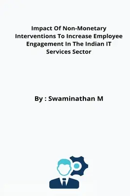 Wpływ interwencji niepieniężnych na zwiększenie zaangażowania pracowników w indyjskim sektorze usług IT - Impact Of Non-Monetary Interventions To Increase Employee Engagement In The Indian IT Services Sector