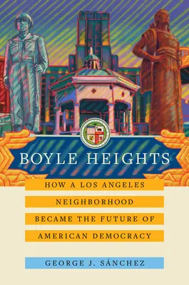 Boyle Heights: Jak dzielnica Los Angeles stała się przyszłością amerykańskiej demokracji, tom 59 - Boyle Heights: How a Los Angeles Neighborhood Became the Future of American Democracyvolume 59