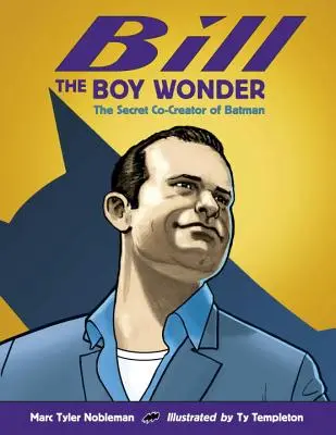 Bill the Boy Wonder: Sekretny współtwórca Batmana - Bill the Boy Wonder: The Secret Co-Creator of Batman