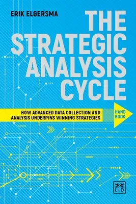 Podręcznik cyklu analizy strategicznej: Jak zaawansowane gromadzenie i analiza danych wspiera zwycięskie strategie - The Strategic Analysis Cycle Hand Book: How Advanced Data Collection and Analysis Underpins Winning Strategies