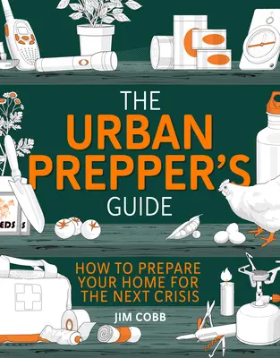 Poradnik miejskiego preppersa: Jak stać się samowystarczalnym i przygotowanym na następny kryzys - The Urban Prepper's Guide: How to Become Self-Sufficient and Prepared for the Next Crisis