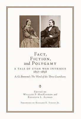 Fakty, fikcja i poligamia: A Tale of Utah War Intrigue, 1857-1858--A. G. Browne's the Ward of the Three Guardians (Oddział Trzech Strażników) - Fact, Fiction, and Polygamy: A Tale of Utah War Intrigue, 1857-1858--A. G. Browne's the Ward of the Three Guardians