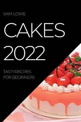 Ciasta 2022: smaczne przepisy dla początkujących - Cakes 2022: Tasty Recipes for Beginners