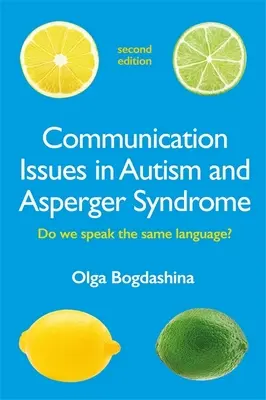 Problemy komunikacyjne w autyzmie i zespole Aspergera, wydanie drugie: Czy mówimy tym samym językiem? - Communication Issues in Autism and Asperger Syndrome, Second Edition: Do We Speak the Same Language?