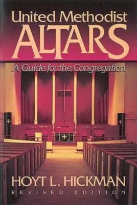 United Methodist Altars: Przewodnik dla kongregacji (wydanie poprawione) - United Methodist Altars: A Guide for the Congregation (Revised Edition)