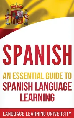 Hiszpański: Niezbędny przewodnik do nauki języka hiszpańskiego - Spanish: An Essential Guide to Spanish Language Learning