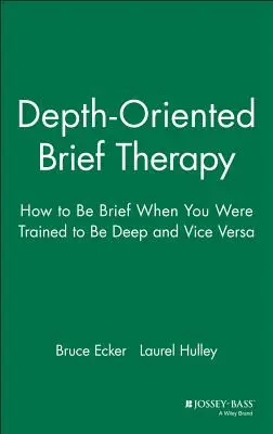 Krótka terapia zorientowana na głębię: jak być zwięzłym, gdy szkolono cię do bycia głębokim i vice versa - Depth Oriented Brief Therapy: How to Be Brief When You Were Trained to Be Deep and Vice Versa