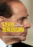 Silvio Berlusconi - telewizja, władza i dziedzictwo - Silvio Berlusconi - Television, Power and Patrimony