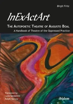 Inexactart - Autopoietic Theatre of Augusto Boal: Podręcznik praktyki teatru uciśnionych - Inexactart--The Autopoietic Theatre of Augusto Boal: A Handbook of Theatre of the Oppressed Practice