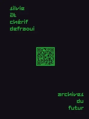 Silvie i Chrif Defraoui - Archives Du Futur: 14 komentarzy z lat 1984-2020 - Silvie and Chrif Defraoui--Archives Du Futur: 14 Commentaries 1984-2020