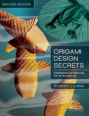 Sekrety projektowania origami: Metody matematyczne w sztuce starożytnej, wydanie drugie - Origami Design Secrets: Mathematical Methods for an Ancient Art, Second Edition