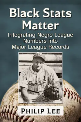 Black STATS Matter: Integracja numerów Negro League z rekordami Major League - Black STATS Matter: Integrating Negro League Numbers Into Major League Records