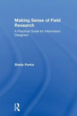 Making Sense of Field Research: Praktyczny przewodnik dla projektantów informacji - Making Sense of Field Research: A Practical Guide for Information Designers
