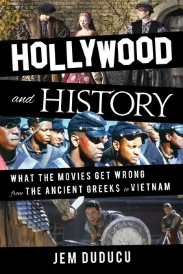 Hollywood i historia: Co filmy mylą od starożytnych Greków po Wietnam - Hollywood and History: What the Movies Get Wrong from the Ancient Greeks to Vietnam