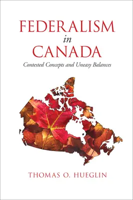 Federalizm w Kanadzie: Kwestionowane koncepcje i niełatwa równowaga - Federalism in Canada: Contested Concepts and Uneasy Balances