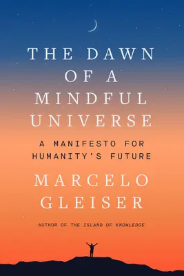 The Dawn of a Mindful Universe: Manifest dla przyszłości ludzkości - The Dawn of a Mindful Universe: A Manifesto for Humanity's Future