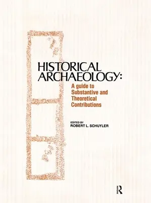 Archeologia historyczna: Przewodnik po wkładach merytorycznych i teoretycznych - Historical Archaeology: A Guide to Substantive and Theoretical Contributions