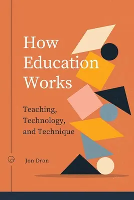 Jak działa edukacja: Nauczanie, technologia i technika - How Education Works: Teaching, Technology, and Technique