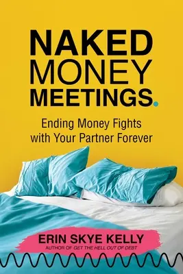 Nagie spotkania o pieniądzach: Jak na zawsze zakończyć kłótnie o pieniądze z partnerem - Naked Money Meetings: Ending Money Fights with Your Partner Forever