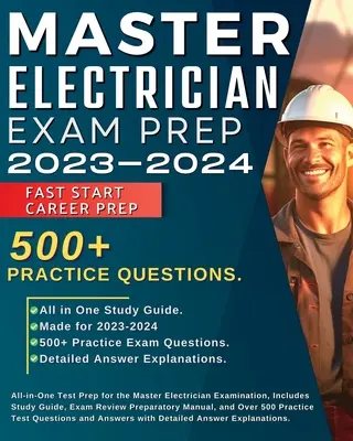 Przygotowanie do egzaminu Master Electrician 2023-2024: Wszystko w jednym teście przygotowującym do egzaminu na mistrza elektryka, w tym przewodnik do studiowania, przegląd egzaminów przygotowawczych Man - Master Electrician Exam Prep 2023-2024: All in One Test Prep for the Master Electrician Examination, Includes Study Guide, Exam Review Preparatory Man