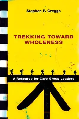 Trekking Toward Wholeness: Zasoby dla liderów grup opiekuńczych - Trekking Toward Wholeness: A Resource for Care Group Leaders
