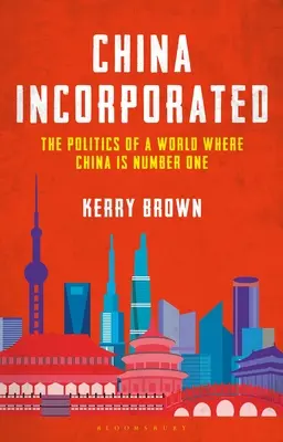 China Incorporated: Polityka świata, w którym Chiny są numerem jeden - China Incorporated: The Politics of a World Where China Is Number One