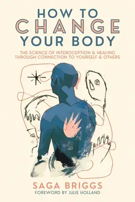 Jak zmienić swoje ciało: nauka o interocepcji i uzdrawianiu poprzez połączenie z sobą i innymi - How to Change Your Body: The Science of Interoception and Healing Through Connection to Yourself and Others