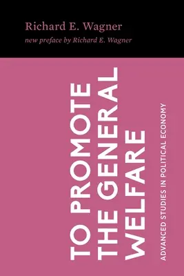 Promowanie ogólnego dobrobytu: Procesy rynkowe a transfery polityczne - To Promote the General Welfare: Market Processes vs. Political Transfers