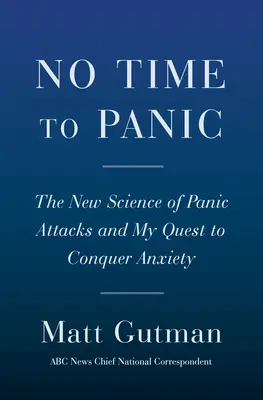 Nie ma czasu na panikę: Jak ograniczyłem swój niepokój i pokonałem ataki paniki przez całe życie - No Time to Panic: How I Curbed My Anxiety and Conquered a Lifetime of Panic Attacks